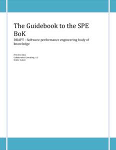 The Guidebook to the SPE BoK DRAFT - Software performance engineering body of knowledge [Pick the date] Collaborative Consulting, LLC