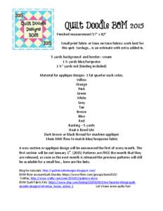 Quilt Doodle BOM 2015 Finished measurement 57” x 82” Small print fabric or tone on tone fabrics work best for this quit. Yardage… is an estimate with extra added in. 5 yards background and border– cream 1 ½ yard