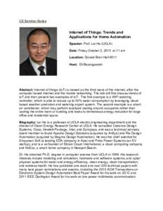 CS Seminar Series  Internet of Things: Trends and Applications for Home Automation Speaker: Prof. Lei He (UCLA)  Date: Friday October 2, 2015 at 11 am