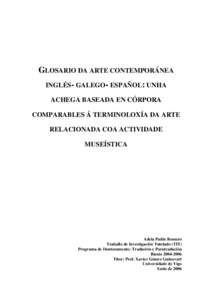 GLOSARIO DA ARTE CONTEMPORÁNEA INGLÉS- GALEGO- ESPAÑOL: UNHA ACHEGA BASEADA EN CÓRPORA COMPARABLES Á TERMINOLOXÍA DA ARTE RELACIONADA COA ACTIVIDADE MUSEÍSTICA