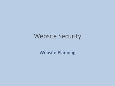 Website Security Website Planning How are websites “attacked”? • Access using stolen credentials Login details stolen using keyloggers etc.