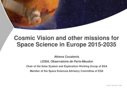 Cosmic Vision and other missions for Space Science in Europe[removed]Athena Coustenis LESIA, Observatoire de Paris-Meudon Chair of the Solar System and Exploration Working Group of ESA Member of the Space Sciences Advi