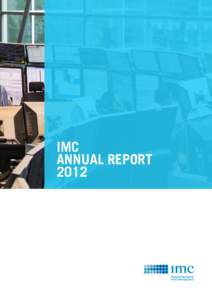IMC ANNUAL REPORT 2012 IMC is a privately-held company founded in Amsterdam in 1989 by two market makers working on the open outcry floor of Europe’s first options exchange. Almost