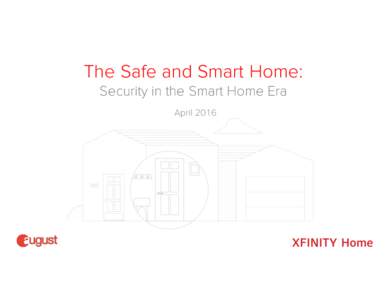 The Safe and Smart Home: Security in the Smart Home Era April 2016 Methodology Commissioned by August Home and Xfinity