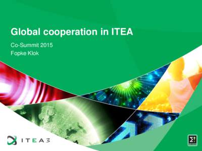 Global cooperation in ITEA Co-Summit 2015 Fopke Klok Introduction  In ITEA we have to support our consortia to cooperate globally