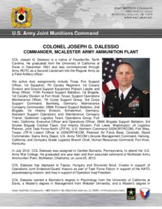 U.S. Army Joint Munitions Command COLONEL JOSEPH G. DALESSIO COMMANDER, MCALESTER ARMY AMMUNITION PLANT COL Joseph G. Dalessio is a native of Fayetteville, North Carolina. He graduated from the University of California a