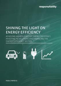 SHINING THE LIGHT ON ENERGY EFFICIENCY ACHIEVING HIGHER LEVELS OF ENERGY EFFICIENCY, INVESTING IN SOLUTIONS AND FINANCING THE ENERGY EFFICIENCY SECTOR