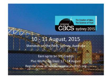 August, 2015 Sheraton on the Park, Sydney, Australia Earn up to 34 CPE Credits Plus Workshop Days: August Register now at: www.oceaniacacs2015.org