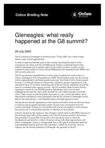 Gleneagles: what really happened at the G8 summit? 29 July 2005 The G8 summit at Gleneagles in Scotland, from 7-8 July 2005, was a time of high drama, hope, and disappointment. A series of reports published prior to the 