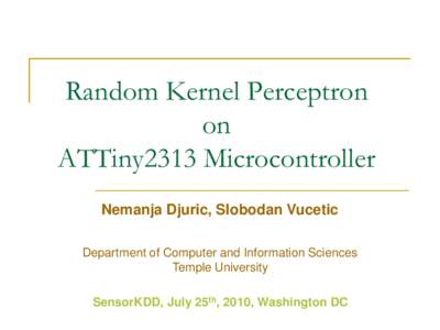 Random Kernel Perceptron on ATTiny2313 Microcontroller Nemanja Djuric, Slobodan Vucetic Department of Computer and Information Sciences Temple University