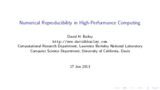 Numerical Reproducibility in High-Performance Computing David H. Bailey http://www.davidhbailey.com Computational Research Department, Lawrence Berkeley National Laboratory Computer Science Department, University of Cali