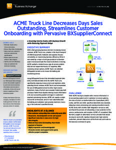 CASE STUDY | ACME TRUCK LINE  ACME Truck Line Decreases Days Sales Outstanding, Streamlines Customer Onboarding with Pervasive BXSupplierConnect BUSINESS GOALS