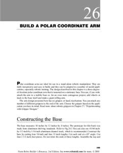 26 BUILD A POLAR COORDINATE ARM Polar coordinate arms are ideal for use in a stand-alone robotic manipulator. They are fairly inexpensive and easy to build, and they can be adapted to a number of useful applications, esp