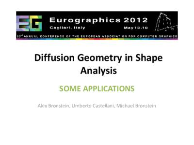 Diffusion Geometry in Shape Analysis SOME APPLICATIONS Alex Bronstein, Umberto Castellani, Michael Bronstein  Overview