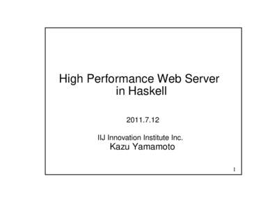 High Performance Web Server in HaskellIIJ Innovation Institute Inc.  Kazu Yamamoto