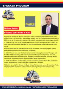 SPEAKER PROGRAM  Michael Sousa Director, Qube Ports & Bulk Michael has more than 18 years experience in the stevedoring industry with Qube in its various forms. An accountant, Michael was brought into the P&O internation