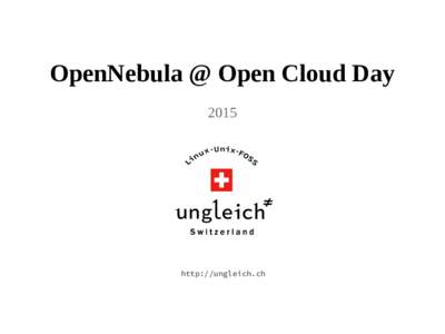 OpenNebula @ Open Cloud Day 2015 http://ungleich.ch  Introduction