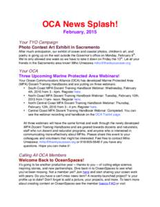 OCA News Splash! February, 2015 Your TYO Campaign Photo Contest Art Exhibit in Sacramento After much anticipation, our exhibit of ocean and coastal photos, children’s art, and poetry is going up on the wall outside the