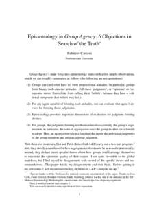 Epistemology in Group Agency: 6 Objections in Search of the Truth∗ Fabrizio Cariani Northwestern University  Group Agency’s main foray into epistemology starts with a few simple observations,
