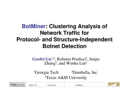BotMiner: Clustering Analysis of Network Traffic for Protocol- and Structure-Independent Botnet Detection Guofei Gu1,2, Roberto Perdisci3, Junjie Zhang1, and Wenke Lee1