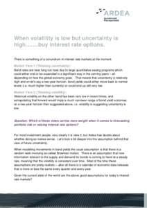 When volatility is low but uncertainty is high….…buy interest rate options. There is something of a conundrum in interest rate markets at the moment. Market View 1 (Thinking uncertainty): Bond rates are near long-run