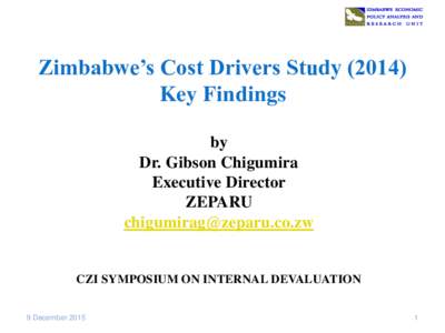 Zimbabwe’s Cost Drivers StudyKey Findings by Dr. Gibson Chigumira Executive Director ZEPARU