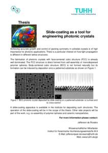 Thesis Slide-coating as a tool for engineering photonic crystals Achieving accurate growth and control of packing symmetry in colloidal crystals is of high importance for photonic applications. There is a particular inte