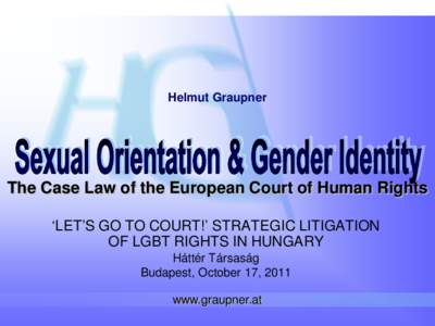 Helmut Graupner  The Case Law of the European Court of Human Rights ‘LET’S GO TO COURT!’ STRATEGIC LITIGATION OF LGBT RIGHTS IN HUNGARY Háttér Társaság