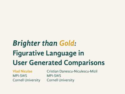 Brighter than Gold: Figurative Language in User Generated Comparisons Vlad Niculae MPI-SWS Cornell University