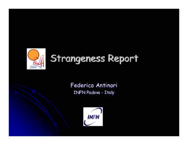 Strangeness Report Federico Antinori INFN Padova - Italy Contents Æ I concentrate on strange particle abundances (yields and ratios)