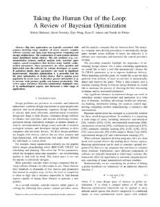 1  Taking the Human Out of the Loop: A Review of Bayesian Optimization Bobak Shahriari, Kevin Swersky, Ziyu Wang, Ryan P. Adams and Nando de Freitas