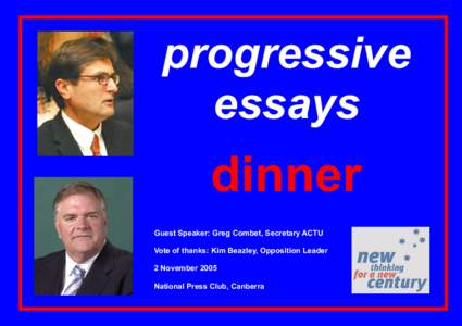 progressive essays dinner Guest Speaker: Greg Combet, Secretary ACTU Vote of thanks: Kim Beazley, Opposition Leader