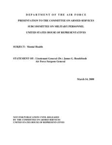 DEPARTMENT OF THE AIR FORCE PRESENTATION TO THE COMMITTEE ON ARMED SERVICES SUBCOMMITTEE ON MILITARY PERSONNEL UNITED STATES HOUSE OF REPRESENTATIVES  SUBJECT: Mental Health