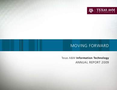 MOVING FORWARD Texas A&M Information Technology ANNUAL REPORT 2009  A Message from