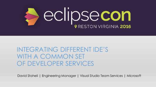 INTEGRATING DIFFERENT IDE’S WITH A COMMON SET OF DEVELOPER SERVICES David Staheli | Engineering Manager | Visual Studio Team Services | Microsoft  WHAT WAS YOUR FIRST IDE?
