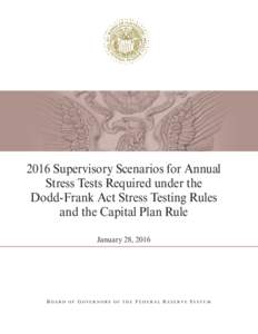 2016 Supervisory Scenarios for Annual Stress Tests Required under the Dodd-Frank Act Stress Testing Rules and the Capital Plan Rule, January 28, 2016