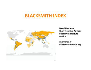 BLACKSMITH	
  INDEX	
   David	
  Hanrahan	
   Chief	
  Technical	
  Advisor	
   Blacksmith	
  Ins@tute	
   London	
   dhanrahan@	
  