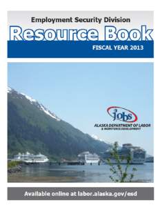 Alaska Employment Security Division 2013 Resource Book  This resource book covers fiscal year 2013, which ended June 30, 2013. This report provides an overview of programs administered by the Employment Security Divisio