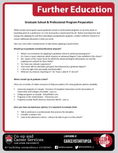 Graduate School & Professional Program Preparation While certain career goals require graduate school or professional programs as an entry point or launching point to a profession, it is not necessarily a requirement for