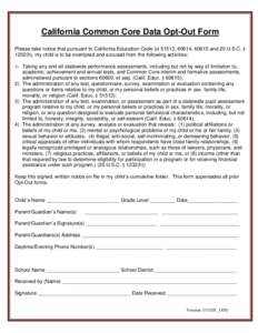 California Common Core Data Opt-Out Form Please take notice that pursuant to California Education Code §§ 51513, 60614, 60615 and 20 U.S.C. § 1232(h), my child is to be exempted and excused from the following activiti