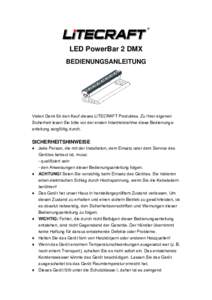 LED PowerBar 2 DMX BEDIENUNGSANLEITUNG Vielen Dank für den Kauf dieses LITECRAFT Produktes. Zu Ihrer eigenen Sicherheit lesen Sie bitte vor der ersten Inbetriebnahme diese Bedienungsanleitung sorgfältig durch.