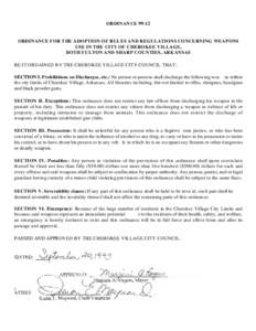 ORDINANCEORDINANCE FOR THE ADOPTION OF RULES AND REGULATIONS CONCERNING WEAPONS USE IN THE CITY OF CHEROKEE VILLAGE, BOTH FULTON AND SHARP COUNTIES, ARKANSAS BE IT ORDAINED BY THE CHEROKEE VILLAGE CITY COUNCIL TH