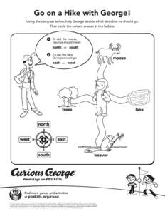 Go on a Hike with George! Using the compass below, help George decide which direction he should go. Then circle the correct answer in the bubble. 1. To visit the moose,
