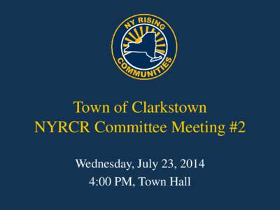 Town of Clarkstown NYRCR Committee Meeting #2 Wednesday, July 23, 2014 4:00 PM, Town Hall  Agenda