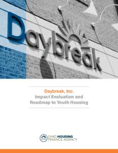Daybreak, Inc. Impact Evaluation and Roadmap to Youth Housing OHIO HOUSING FINANCE AGENCY