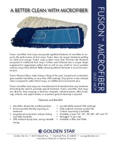 Fusion microfiber dust mops incorporate significant features of microfiber to improve the performance of dust mops. Fusion does not require treatment yielding an initial cost savings. Fusion mops contain more than 50 tim