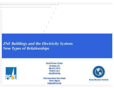 ZNE Buildings and the Electricity System: New Types of Relationships David Brower Center Berkeley, CA March 6, 2012