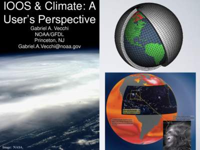 IOOS & Climate: A User’s Perspective Gabriel A. Vecchi NOAA/GFDL Princeton, NJ 