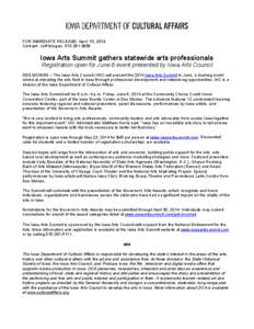 FOR IMMEDIATE RELEASE: April 10, 2014 Contact: Jeff Morgan, [removed]Iowa Arts Summit gathers statewide arts professionals Registration open for June 6 event presented by Iowa Arts Council