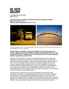 FOR IMMEDIATE RELEASE MARCH 2015 Connie Samaras: Last Contact: Spaceport America and Edge of Twilight March 29 - April 26, 2015 Opening night: Sunday, March 29, 5 to 7 pm